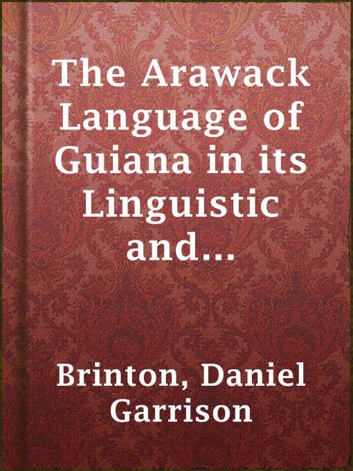 Title details for The Arawack Language of Guiana in its Linguistic and Ethnological Relations by Daniel Garrison Brinton - Available